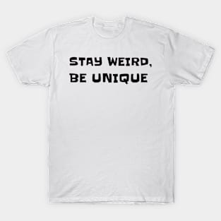 Stay weird, be unique T-Shirt